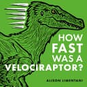 Cover of How Fast Was a Velociraptor?